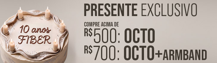 Presente exclusivo: compre acima de R$500 e ganhe o Octo; acima de R$700, Octo + Armband